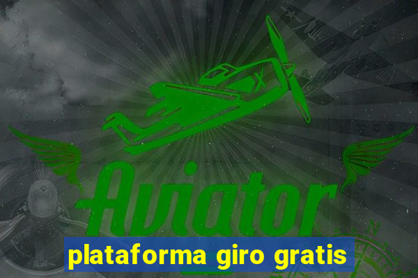 plataforma giro gratis